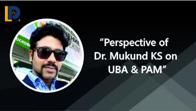 Perspective of Dr. Mukund KS on UBA & PAM functions | LnDToday