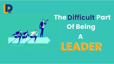 The Difficult Part Of Being A LEADER | LnDToday