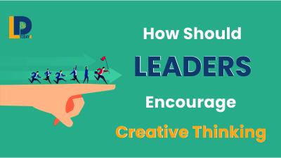 How Should LEADERS Encourage Creative Thinking | LnDToday