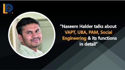 Naseem Halder talks about VAPT, UBA, PAM, Social Engineering & its functions in details | LnDToday