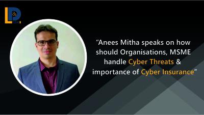 Anees Mitha speaks on how should Organisations, MSME handle Cyber Threats & importance of Cyber Insurance | LnDToday