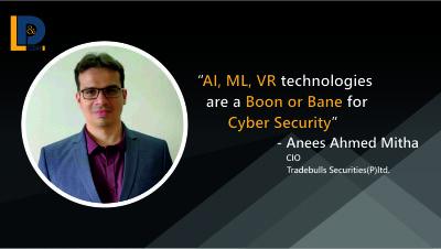 AI, ML, VR technologies are a Boon or Bane for Cyber Security | Anees Mitha | LnDToday