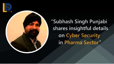 Subhash Singh Punjabi shares insightful details on Cyber Security in Pharma Sector | LnDToday