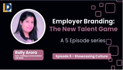 Employer Branding - The New Talent Game  | Episode 5 | Showcasing Culture | Rolly Arora | LnDToday