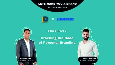 Lets Make You A Brand ft. Tarun Makhija | S1Ep1 - Part 3 | Cracking the Code of Personal Branding | LnDToday x TarunSpeaks | Roshan Jha