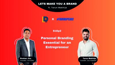Lets Make You A Brand ft. Tarun Makhija | S1Ep2 | Personal Branding Essential for an Entrepreneur | LnDToday x TarunSpeaks | Roshan Jha