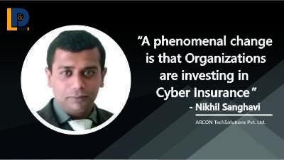 A phenomenal change is that Organizations are investing in Cyber Insurance - Nikhil Sanghavi